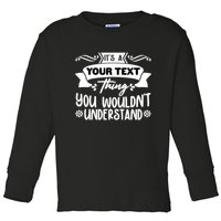 Custom Personalization Its A Your Name Thing You WouldnT Understand Toddler Long Sleeve Shirt