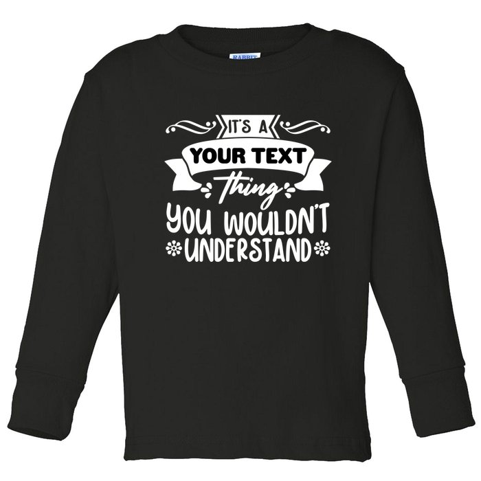 Custom Personalization Its A Your Name Thing You WouldnT Understand Toddler Long Sleeve Shirt