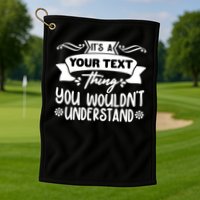 Custom Personalization Its A Your Name Thing You WouldnT Understand Golf Towel