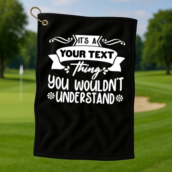 Custom Personalization Its A Your Name Thing You WouldnT Understand Golf Towel
