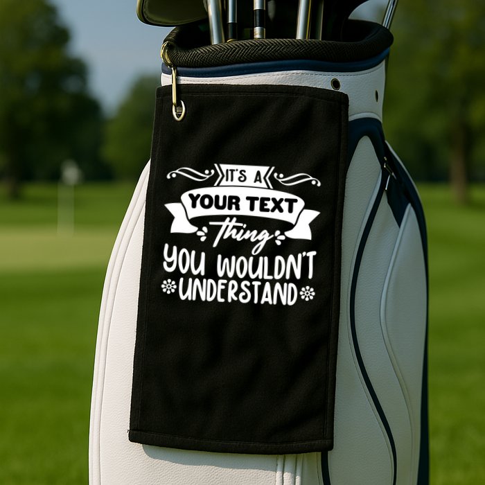 Custom Personalization Its A Your Name Thing You WouldnT Understand Golf Towel