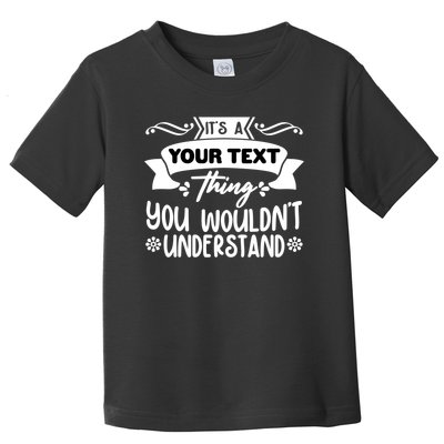Custom Personalization Its A Your Name Thing You WouldnT Understand Toddler T-Shirt