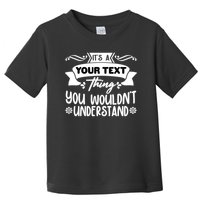 Custom Personalization Its A Your Name Thing You WouldnT Understand Toddler T-Shirt