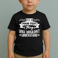 Custom Personalization Its A Your Name Thing You WouldnT Understand Toddler T-Shirt