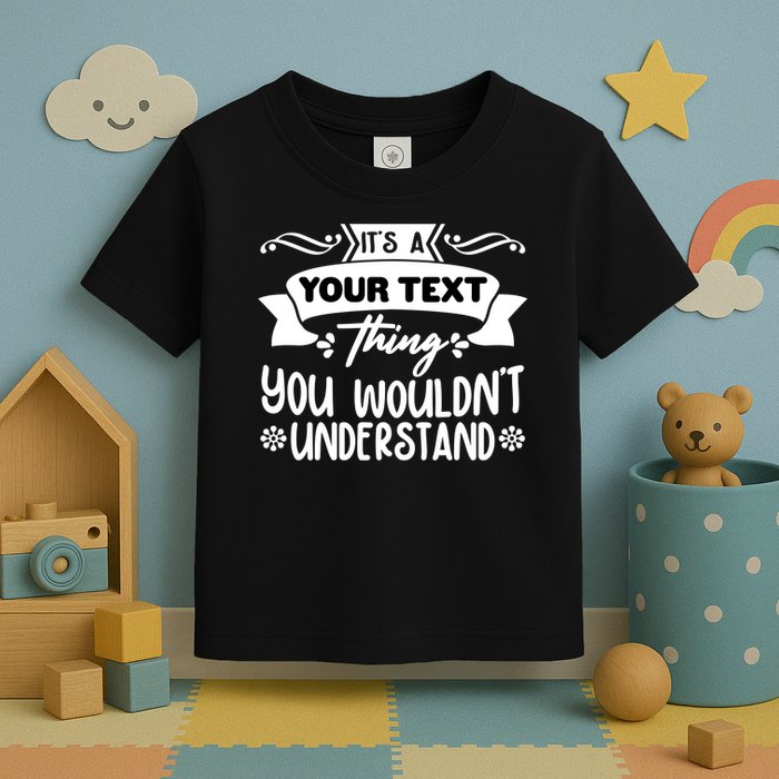 Custom Personalization Its A Your Name Thing You WouldnT Understand Toddler T-Shirt