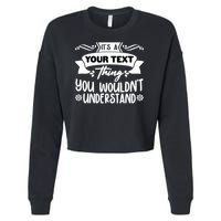 Custom Personalization Its A Your Name Thing You WouldnT Understand Cropped Pullover Crew