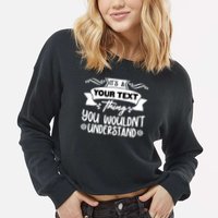 Custom Personalization Its A Your Name Thing You WouldnT Understand Cropped Pullover Crew