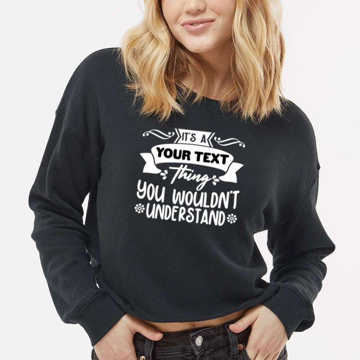 Custom Personalization Its A Your Name Thing You WouldnT Understand Cropped Pullover Crew