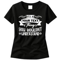 Custom Personalization Its A Your Name Thing You WouldnT Understand Womens T-Shirt