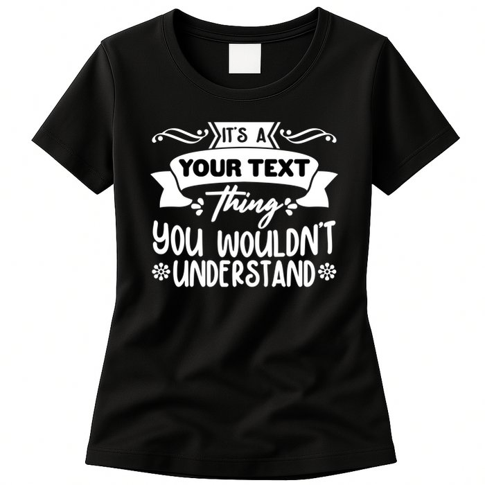 Custom Personalization Its A Your Name Thing You WouldnT Understand Womens T-Shirt