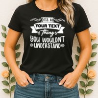 Custom Personalization Its A Your Name Thing You WouldnT Understand Womens T-Shirt