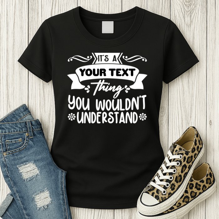 Custom Personalization Its A Your Name Thing You WouldnT Understand Womens T-Shirt