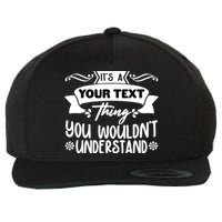 Custom Personalization Its A Your Name Thing You WouldnT Understand Wool Snapback Cap