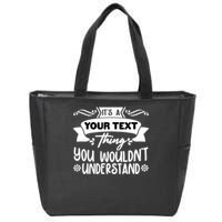 Custom Personalization Its A Your Name Thing You WouldnT Understand Zip Tote Bag