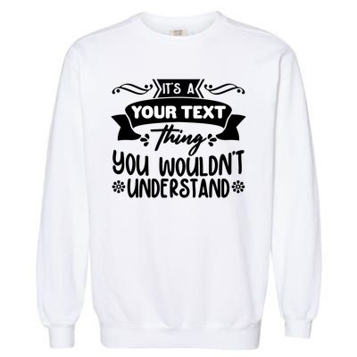 Custom Personalization Its A Your Name Thing You WouldnT Understand Garment-Dyed Sweatshirt