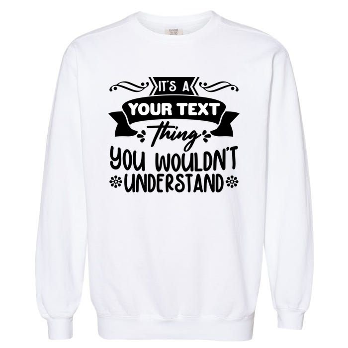 Custom Personalization Its A Your Name Thing You WouldnT Understand Garment-Dyed Sweatshirt