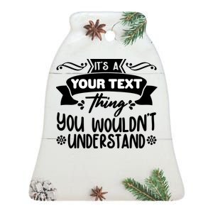 Custom Personalization Its A Your Name Thing You WouldnT Understand Ceramic Bell Ornament