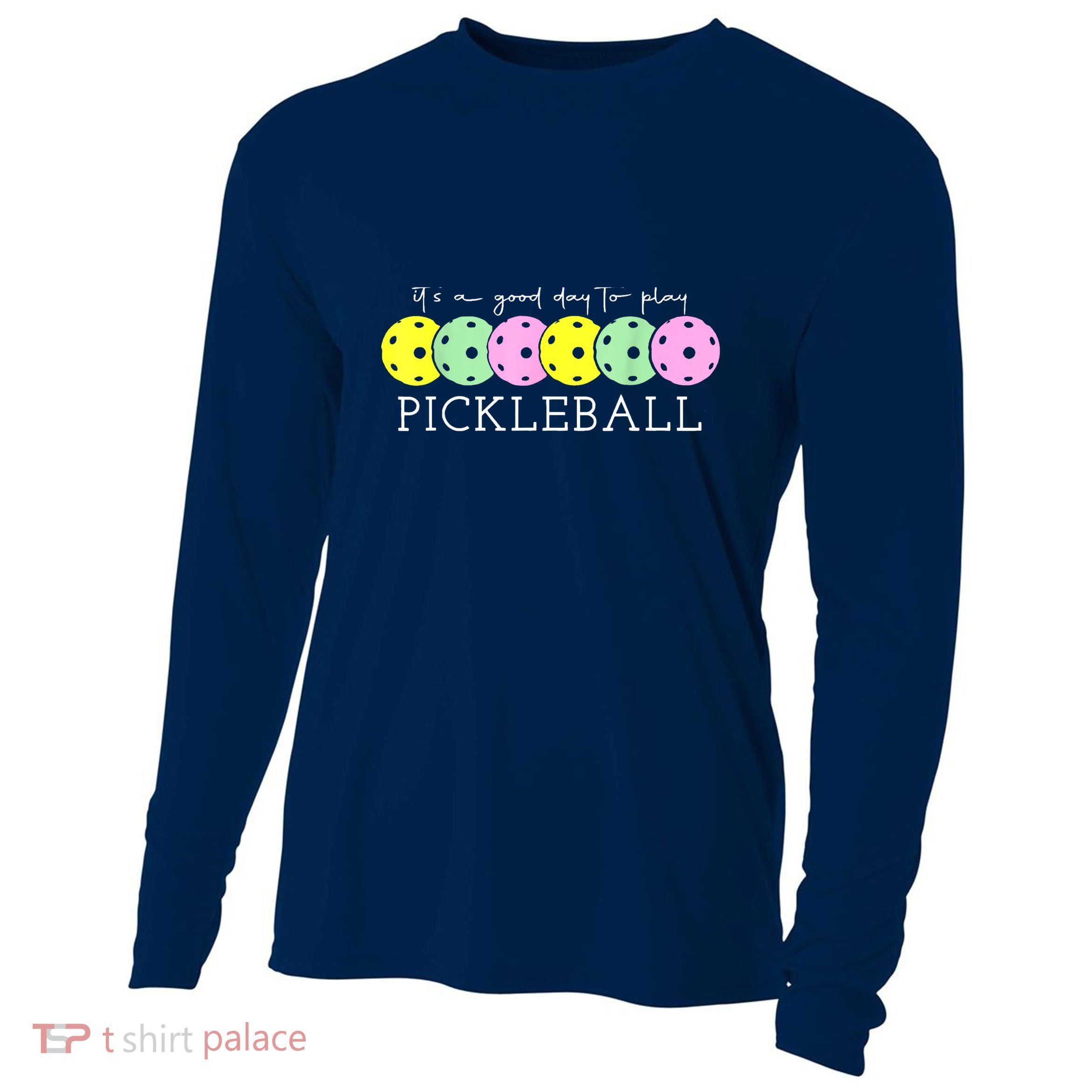 Cool Pickleball Its A Good Days To Play Pickleball Dink Player Gift Ideas Cooling Performance Long Sleeve Crew
