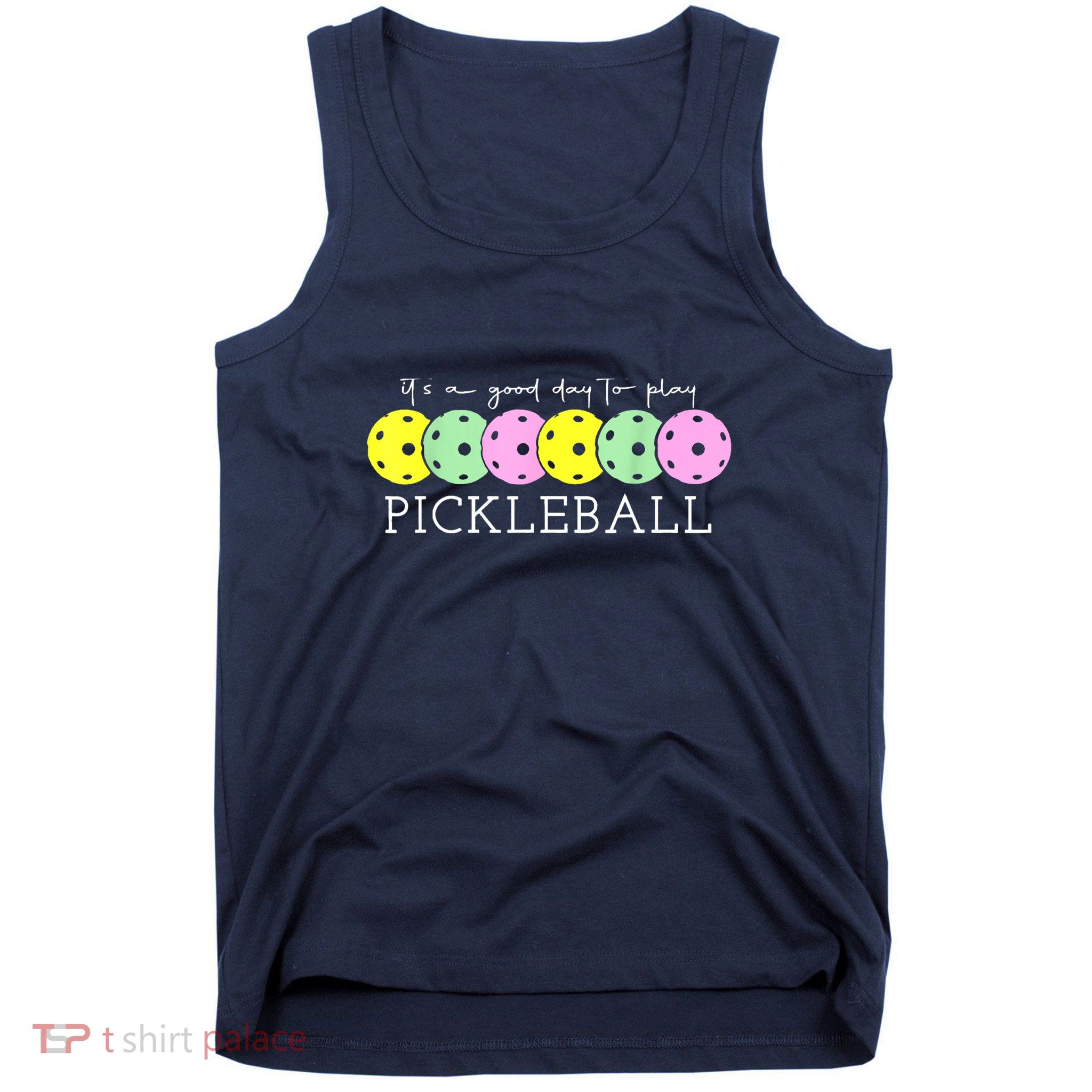 Cool Pickleball Its A Good Days To Play Pickleball Dink Player Gift Ideas Tank Top