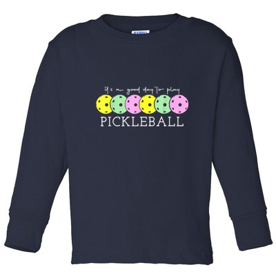 Cool Pickleball Its A Good Days To Play Pickleball Dink Player Gift Ideas Toddler Long Sleeve Shirt