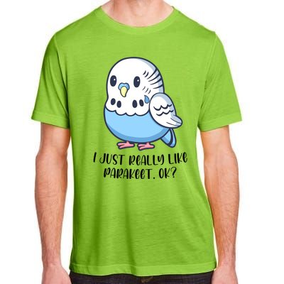 Cute Parakeet I Just Really Like Parakeets Ok Parakeet Bird Gift Adult ChromaSoft Performance T-Shirt