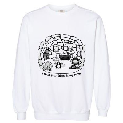 Club Penguin I Want Your Things In My Room Garment-Dyed Sweatshirt