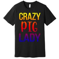 Crazy Pig Lady Pig Mom Pig Lover Pig Mama Pig Owner Cool Gift Premium T-Shirt