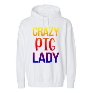 Crazy Pig Lady Pig Mom Pig Lover Pig Mama Pig Owner Cool Gift Garment-Dyed Fleece Hoodie