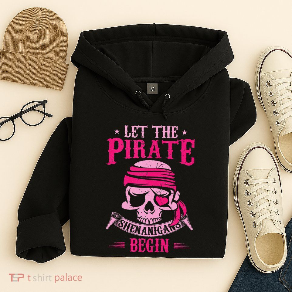 Captain Pirate Let The Pirate Shenanigans Begin Funny Hoodie