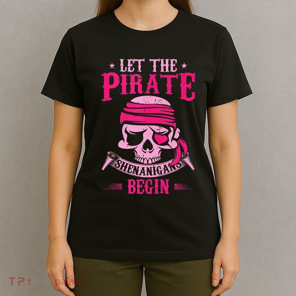 Captain Pirate Let The Pirate Shenanigans Begin Funny T-Shirt