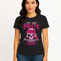 Captain Pirate Let The Pirate Shenanigans Begin Funny Womens T-Shirt