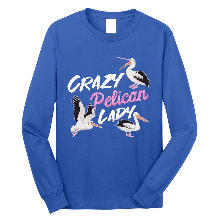 Crazy Pelican Lady Gift National Bird Day Gift Watching Watcher Cool Gift Long Sleeve Shirt