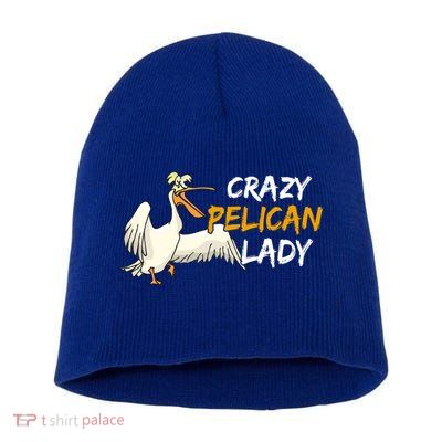 Crazy Pelican Lady Fnny Pelican Lover Gift National Bird Day Gift Short Acrylic Beanie