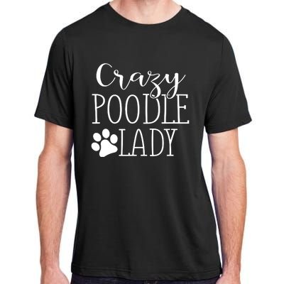 Crazy Poodle Lady Funny Poodle Gift For Poodle Lover Adult ChromaSoft Performance T-Shirt