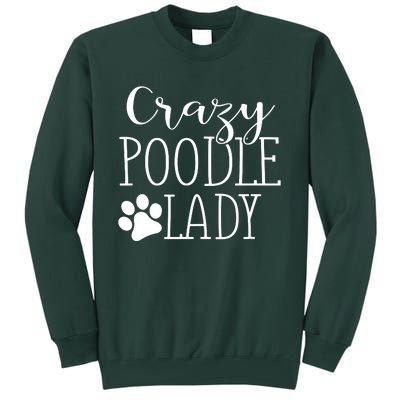 Crazy Poodle Lady Funny Poodle Gift For Poodle Lover Tall Sweatshirt