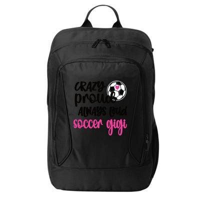Crazy Proud Loud Soccer Gigi Soccer Player Gigi Funny Gift City Backpack