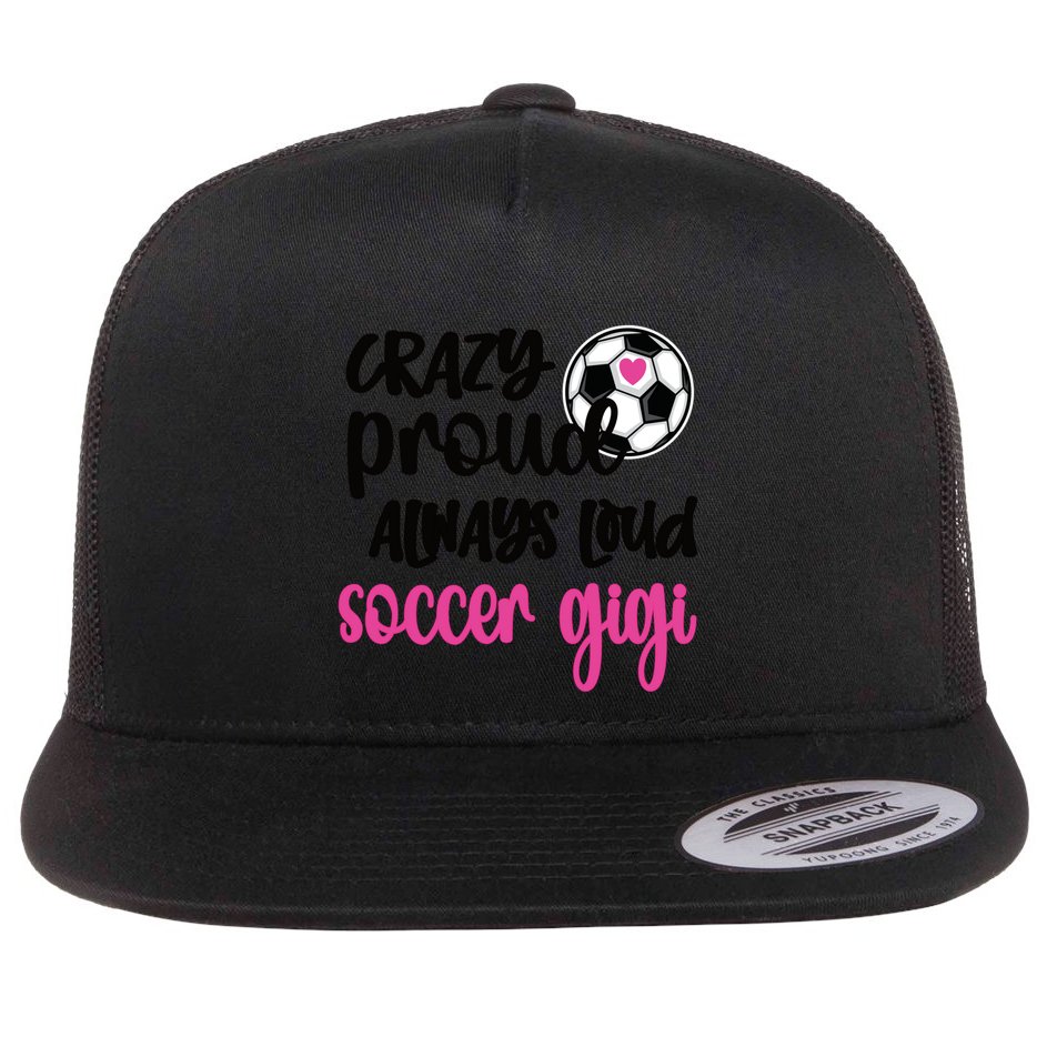 Crazy Proud Loud Soccer Gigi Soccer Player Gigi Funny Gift Flat Bill Trucker Hat