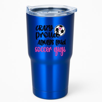 Crazy Proud Loud Soccer Gigi Soccer Player Gigi Funny Gift Tumbler