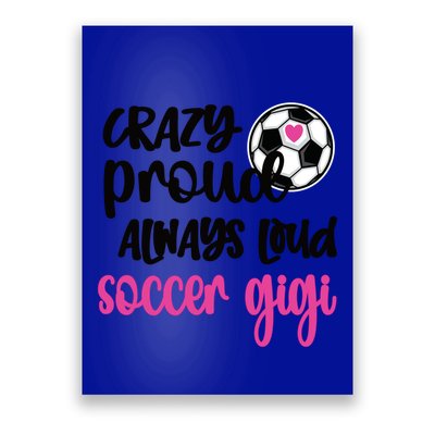 Crazy Proud Loud Soccer Gigi Soccer Player Gigi Funny Gift Poster