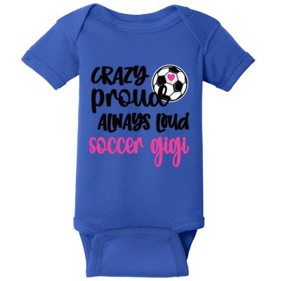 Crazy Proud Loud Soccer Gigi Soccer Player Gigi Funny Gift Baby Bodysuit