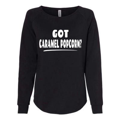 Caramel Popcorn Lover Saying Gift Got Caramel Popcorn? Funny Gift Womens California Wash Sweatshirt