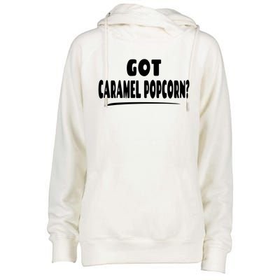 Caramel Popcorn Lover Saying Gift Got Caramel Popcorn? Funny Gift Womens Funnel Neck Pullover Hood