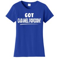 Caramel Popcorn Lover Saying Gift Got Caramel Popcorn? Funny Gift Women's T-Shirt