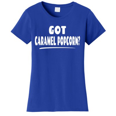 Caramel Popcorn Lover Saying Gift Got Caramel Popcorn? Funny Gift Women's T-Shirt