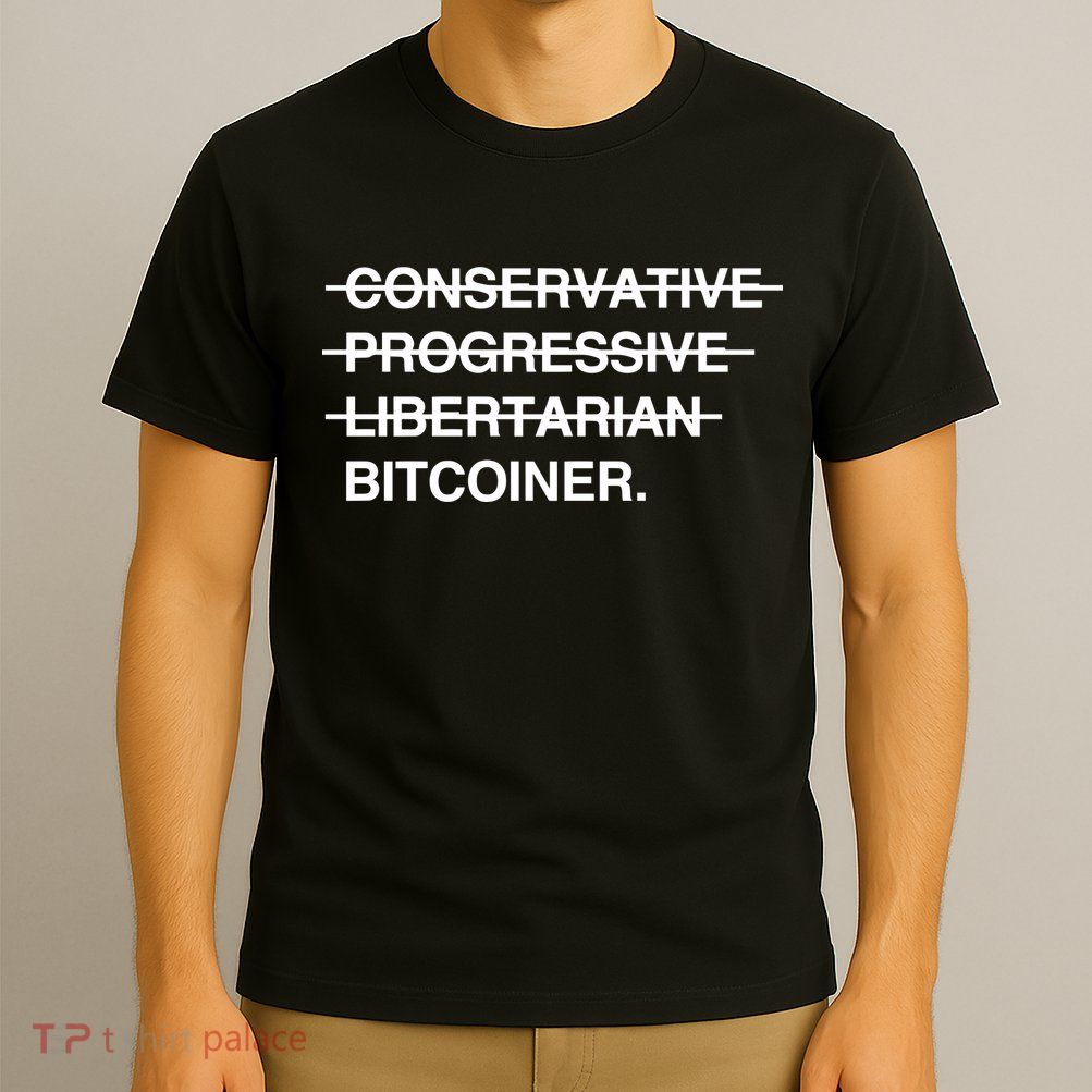 Conservative Progressive Libertarian Bitcoiner T-Shirt