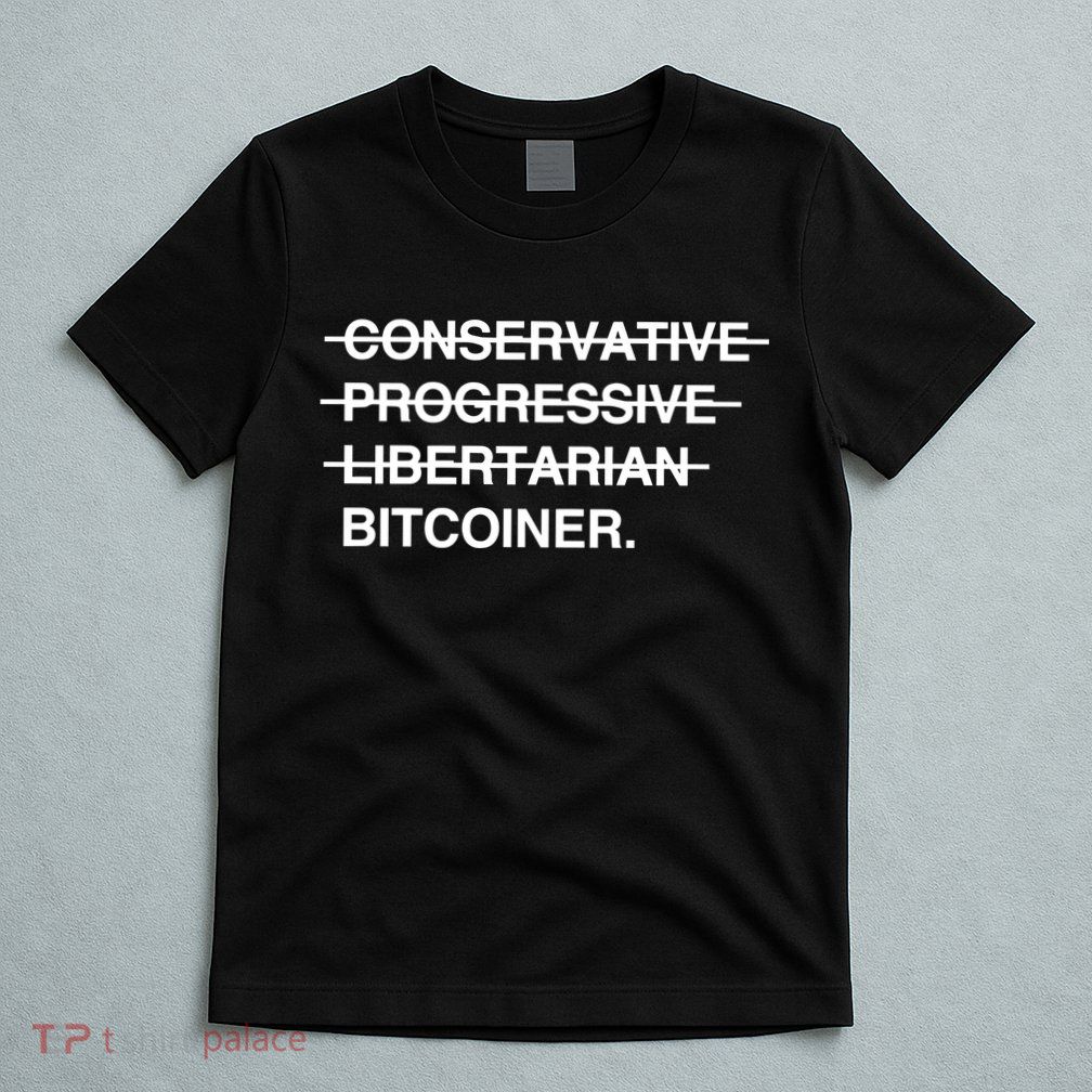 Conservative Progressive Libertarian Bitcoiner T-Shirt
