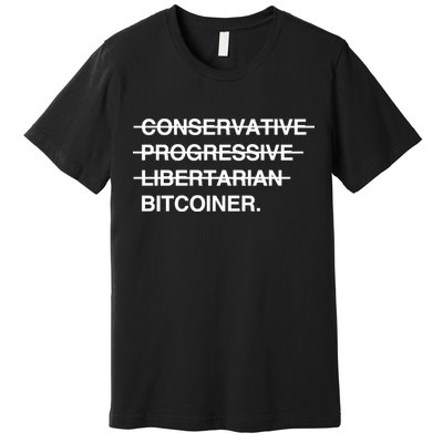 Conservative Progressive Libertarian Bitcoiner Premium T-Shirt