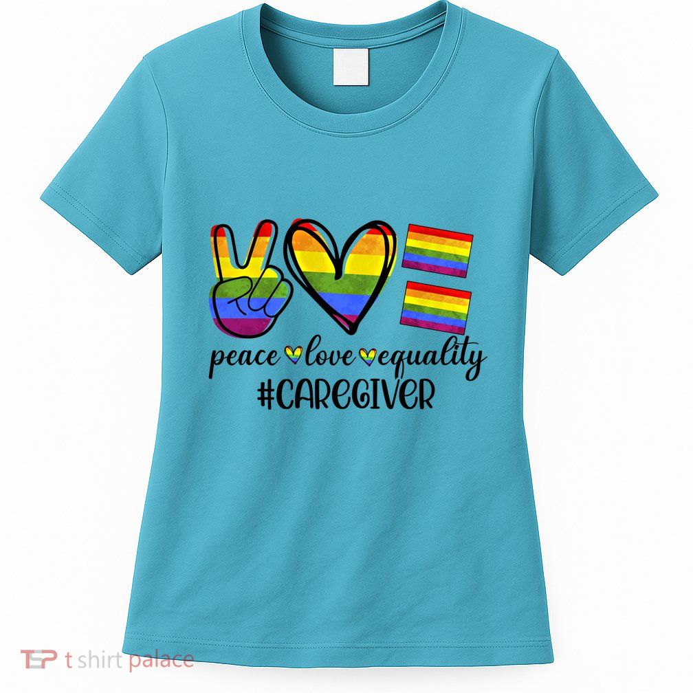 Caregiver Peace Love Equality Nursing Lover Gift Womens T-Shirt