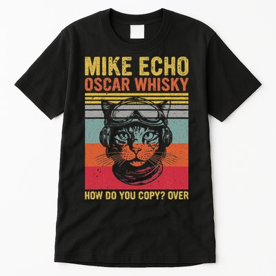 Cat Pilot Mike Echo Oscar Whisky How Do You Copy Tall T-Shirt