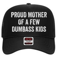 Cool Proud Mother Of A Few Dumbass High Crown Mesh Back Trucker Hat